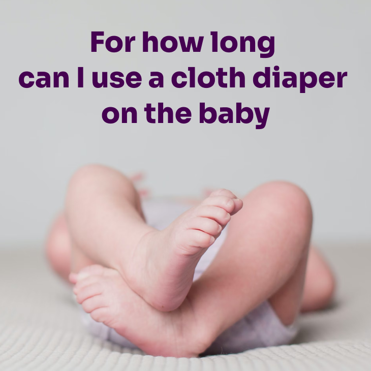 For how long can I use a cloth diaper on the baby?